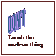 Text Box:    Touch the unclean thing  
